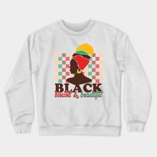 Black Blessed And Beautiful, Black History Month Crewneck Sweatshirt